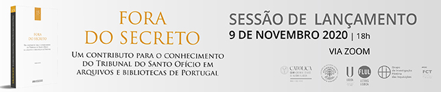 Apresentação da obra Fora do Secreto: um contributo para o conhecimento do Tribunal do Santo Ofício em arquivos e bibliotecas de Portugal