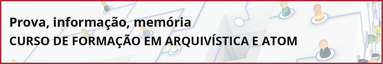 Curso de Formação em Arquivística e AtoM: «Prova, Informação, Memória»