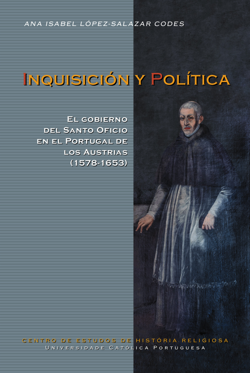 INQUISICIÓN Y POLÍTICA: El gobierno del Santo Oficio en el Portugal de los Austrias (1578-1653)