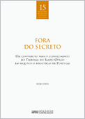 Fora do Secreto: um contributo para o conhecimento do Tribunal do Santo Ofício em arquivos e bibliotecas de Portugal 