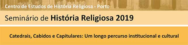  Seminário de História Religiosa “Catedrais, cabidos e capitulares: um longo percurso institucional e cultural”
