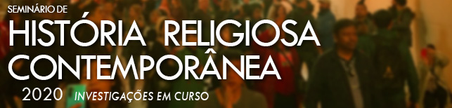 Seminário de História Religiosa Contemporânea (SHRC) - Ciclo 2020: «Investigações em curso»