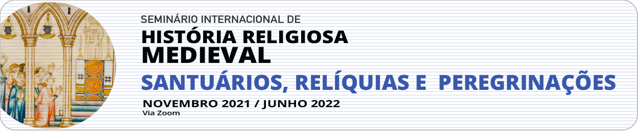 Seminário Internacional de História Religiosa Medieval: «Santuários, Relíquias e Peregrinações» 